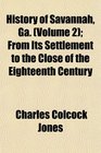 History of Savannah Ga  From Its Settlement to the Close of the Eighteenth Century