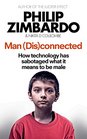 Man Connected How Technology Has Sabotaged What it Means to be Male and What Can be Done