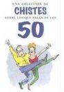 Una Coleccion De Chistes Sobre Los Que Pasan De Los 50/ a Triumph of over 50s' Jokes