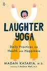 Laughter Yoga: Daily Practices for Health and Happiness