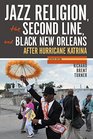 Jazz Religion the Second Line and Black New Orleans New Edition After Hurricane Katrina