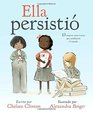 Ella persisti 13 mujeres americanas que cambiaron el mundo