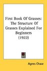 First Book Of Grasses: The Structure Of Grasses Explained For Beginners (1922)