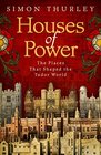 Houses of Power The Places that Shaped the Tudor World