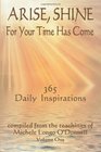 Arise Shine For Your Time Has Come 365 Daily Inspirations Compiled from the teachings of Michele Longo O'Donnell