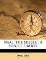 Neal the miller a son of liberty