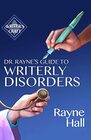 Dr Rayne's Guide To Writerly Disorders: A Tongue-In-Cheek Diagnosis For What Ails Authors (Writer's Craft)