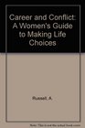 Career and Conflict A Women's Guide to Making Life Choices