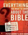 Everything You Want to Know about the Bible Well Maybe Not Everything but Enough to Get You Started