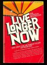 Live Longer Now The First One Hundred Years of Your Life The 2100 Program