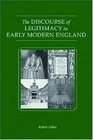 The Discourse of Legitimacy in Early Modern England