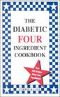 The Diabetic Four Ingredient Cookbook