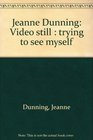 Jeanne Dunning Video still  trying to see myself