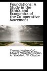 Foundations A Study in the Ethics and Economics of the Cooperative Movement