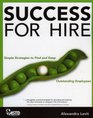 Success for Hire Simple Strategies to Find and Keep Outstanding Employees