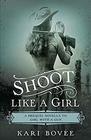 Shoot like a Girl A Prequel Novella to Girl with a Gun