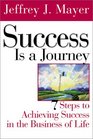 Success is a Journey 7 Steps to Achieving Success in the Business of Life