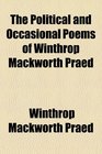 The Political and Occasional Poems of Winthrop Mackworth Praed