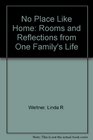 No Place Like Home Rooms and Reflections from One Family's Life
