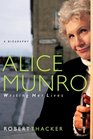 Alice Munro Writing Her Lives  A Biography