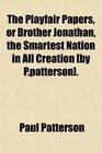 The Playfair Papers or Brother Jonathan the Smartest Nation in All Creation