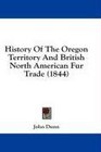 History Of The Oregon Territory And British North American Fur Trade