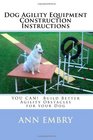 Dog Agility Equipment Construction Instructions YOU CAN  Build Better Training Obstacles for your Dog