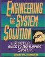 Engineering the System Solution A Practical Guide to Developing Systems