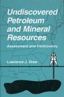 Undiscovered Petroleum and Mineral Resources  Assessment and Controversy