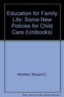 Education for Family Life Some New Policies for Child Care
