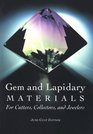 Gem and Lapidary Materials: For Cutters, Collectors, and Jewelers