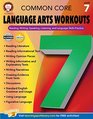 Common Core Language Arts Workouts Grade 7 Reading Writing Speaking Listening and Language Skills Practice