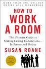 How to Work a Room 25th Anniversary Edition The Ultimate Guide to Making Lasting ConnectionsIn Person and Online