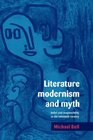 Literature Modernism and Myth Belief and Responsibility in the Twentieth Century