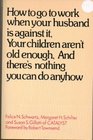 How to Go to Work When Your Husband Is Against It Your Children aren't Old Enough and There's Nothing You Can do Anyhow