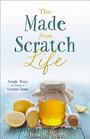 The Made-from-Scratch Life: Simple Ways to Create a Natural Home