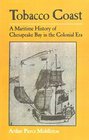 Tobacco Coast  A Maritime History of Chesapeake Bay in the Colonial Era