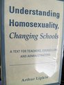 Understanding Homosexuality Changing Schools A Text for Teachers Counselors and Administrators