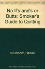 No If'S And'S or Butts The Smoker's Guide to Quitting