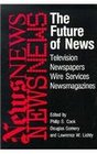 The Future of News  Television Newspapers Wire Services Newsmagazines