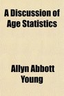 A Discussion of Age Statistics