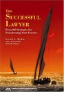 The Successful Lawyer Powerful Strategies for Transforming Your Practice
