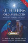 Bethlehem Carols Unpacked Creative Ideas for Christmas Carol Services