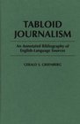 Tabloid Journalism  An Annotated Bibliography of EnglishLanguage Sources