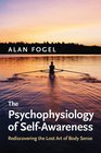 The Psychophysiology of SelfAwareness Rediscovering the Lost Art of Body Sense