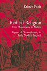 Radical Religion from Shakespeare to Milton Figures of Nonconformity in Early Modern England