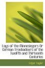 Lays of the Minnesingers Or German Troubadours of the Twelfth and Thirteenth Centuries
