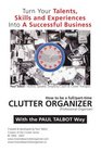 How to be a Full/Part Time Clutter Organizer Turn Your Talents Skills and Experiences Into A Successful Business