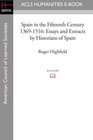 Spain in the Fifteenth Century 13691516 Essays and Extracts by Historians of Spain