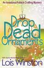 Drop Dead Ornaments (An Anastasia Pollack Crafting Mystery) (Volume 7)